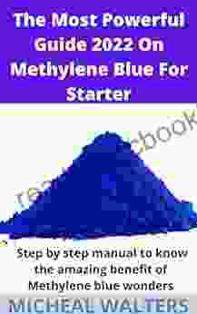 The Most Powerful Guide 2024 On Methylene Blue For Starter: Step By Step Manual To Know The Amazing Benefit Of Methylene Blue Wonders