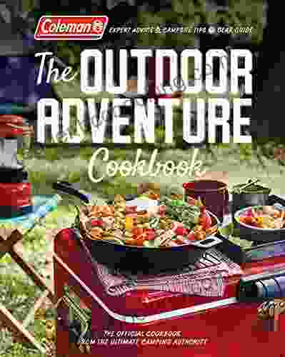Coleman The Outdoor Adventure Cookbook: The Official Cookbook From America S Camping Authority