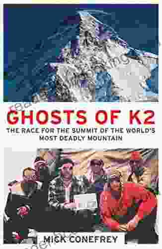 Ghosts Of K2: The Race For The Summit Of The World S Most Deadly Mountain