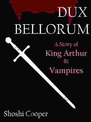 Dux Bellorum: A Story Of King Arthur And Vampires