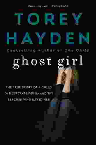 Ghost Girl: The True Story Of A Child In Desperate Peril And A Teacher Who Saved Her