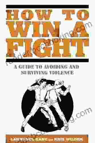 How To Win A Fight: A Guide To Avoiding And Surviving Violence