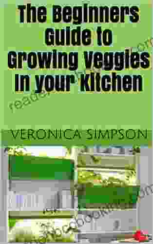 The Beginners Guide To Growing Veggies In Your Kitchen