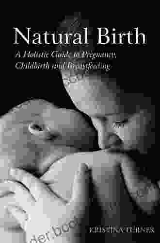 Natural Birth: A Holistic Guide To Pregnancy Childbirth And Breastfeeding