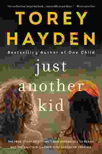 Just Another Kid: The True Story Of Six Children Impossible To Reach And The Amazing Teacher Who Embraced Them All