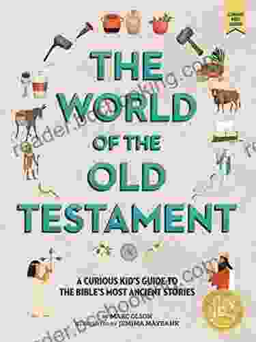 The World Of The Old Testament: A Curious Kid S Guide To The Bible S Most Ancient Stories (Curious Kids Guides 2)