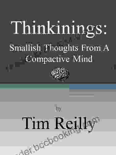 Thinkinings: Smallish Thoughts From A Compactive Mind