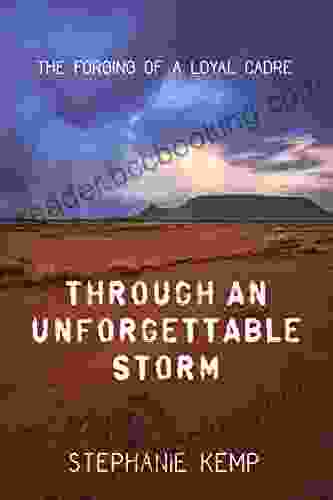 Through An Unforgettable Storm: The Forging Of A Loyal Cadre