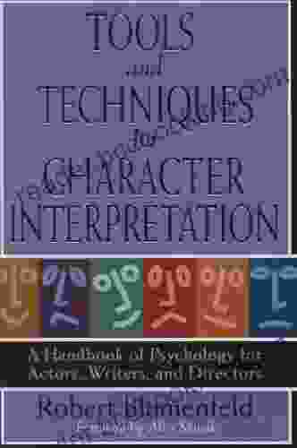 Tools And Techniques For Character Interpretation: A Handbook Of Psychology For Actors Writers And Directors (Limelight)
