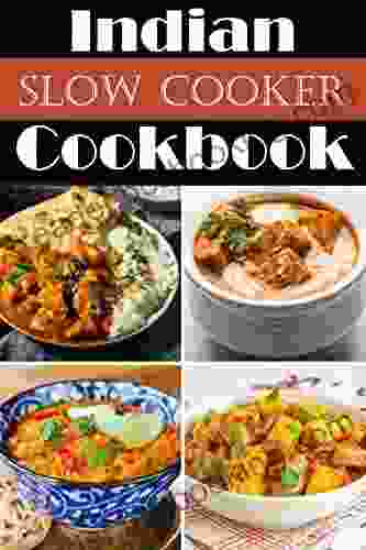 Indian Slow Cooker Cookbook : Top 100 Slow Cooker Recipes Ranging From Restaurant Classics To Innovative Modern Indian Recipes Which Can Be Made Easily In The Slow Cooker At Home