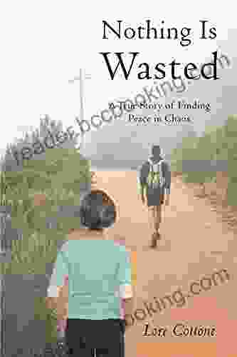 Nothing Is Wasted: A True Story Of Finding Peace In Chaos