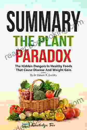 Summary: The Plant Paradox: The Hidden Dangers In Healthy Foods That Cause Disease And Weight Gain By Dr Steven R Gundry