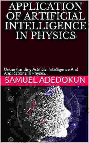 APPLICATION OF ARTIFICIAL INTELLIGENCE IN PHYSICS: Understanding Artificial Intelligence And Applications In Physics