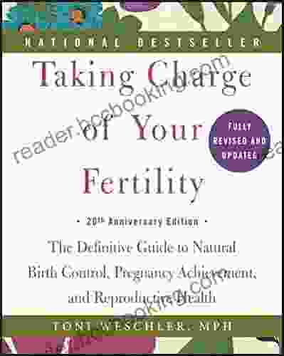 Taking Charge Of Your Fertility: The Definitive Guide To Natural Birth Control Pregnancy Achievement And Reproductive Health
