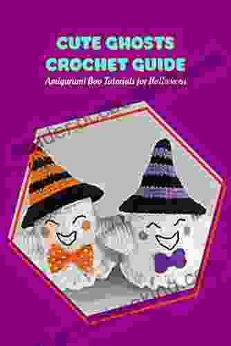 Cute Ghosts Crochet Guide: Amigurumi Boo Tutorials For Halloween: Boo Crochet Ideas
