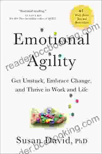 Emotional Agility: Get Unstuck Embrace Change And Thrive In Work And Life