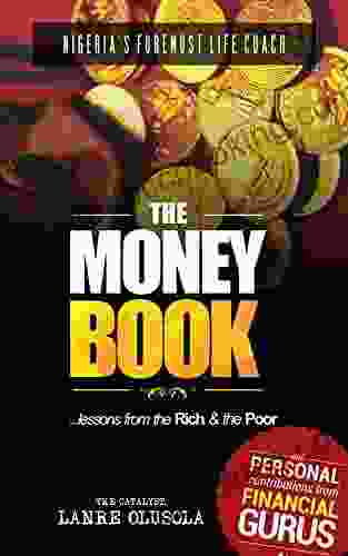 The Money Book: Lessons From The Rich The Poor: An Easy Read On The Laws Of Money Creating Managing And Sustaining Wealth