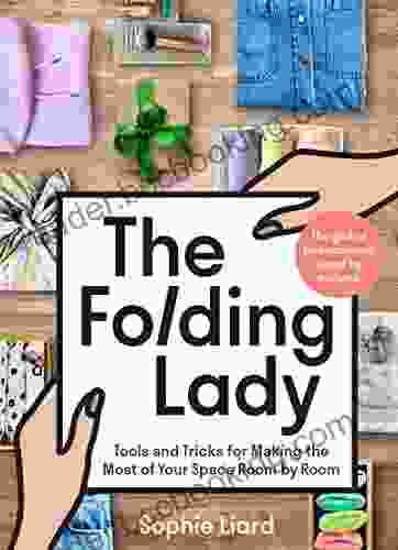 The Folding Lady: Tools And Tricks For Making The Most Of Your Space Room By Room