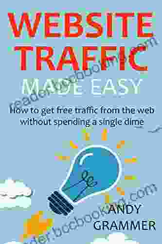 WEBSITE TRAFFIC MADE EASY 2024: How To Get Free Traffic From The Web Without Spending A Single Dime