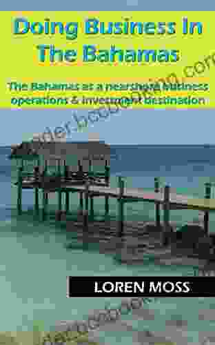 Doing Business In The Bahamas: The Bahamas As A Nearshore Business Operations Investment Destination