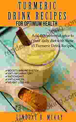 Turmeric Drink Recipes For Optimum Health: Smoothies Juice Tea And Much More