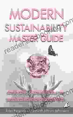 Modern Sustainability Master Guide: Simple Steps To Bravely Birth A New Sustainable Climate On Planet Earth