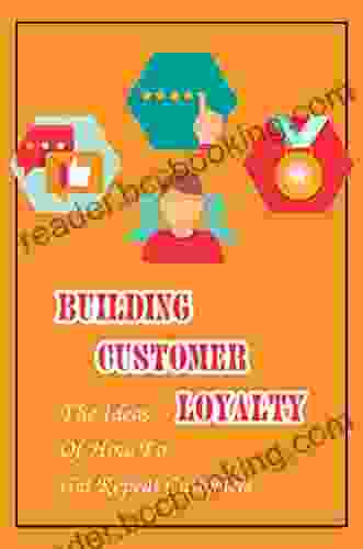 Building Customer Loyalty: The Ideas Of How To Get Repeat Customers