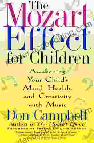 The Mozart Effect For Children: Awakening Your Child S Mind Health And Creativity With Music