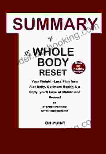 Summary Of The Whole Body Reset By Stephen Perrine With Heidi Skolnik : Your Weight Loss Plan For A Flat Belly Optimum Health A Body You Ll Love At Midlife And Beyond