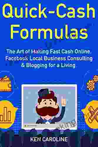 Quick Cash Formulas (Internet Marketing Business Ideas 2024): The Art Of Making Fast Cash Online Facebook Local Business Consulting Blogging For A Living