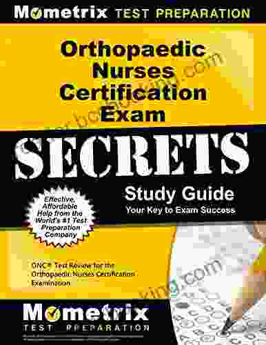 Orthopaedic Nurses Certification Exam Secrets Study Guide: ONC Test Review For The Orthopaedic Nurses Certification Examination