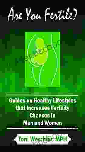 Are You Fertile ?: Guides On Healthy Lifestyles That Increases Fertility Chances In Men And Women