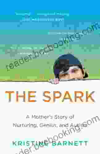 The Spark: A Mother S Story Of Nurturing Genius And Autism
