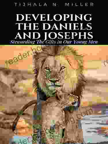 Developing The Daniels And Josephs: Stewarding The Gifts In Our Young Men