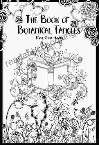 The Of Botanical Tangles: Learn Tangles And Line Drawings To Create Your Own Botanical Art