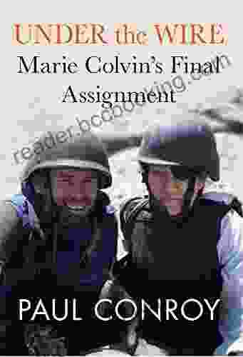 Under The Wire: Marie Colvin S Final Assignment