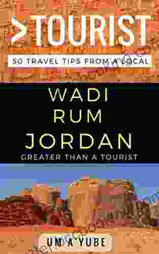 Greater Than A Tourist Wadi Rum Jordan: 50 Travel Tips From A Local
