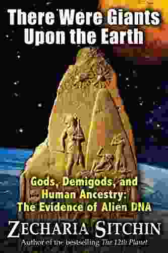There Were Giants Upon The Earth: Gods Demigods And Human Ancestry: The Evidence Of Alien DNA (Earth Chronicles (Hardcover))