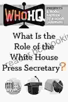 What Is The Role Of The White House Press Secretary?: A Good Answer To A Good Question (Who HQ Presents)
