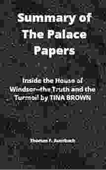 Summary Of The Palace Papers: Inside The House Of Windsor The Truth And The Turmoil By TINA BROWN