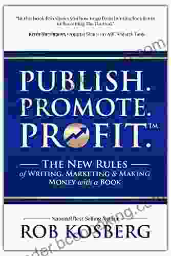 Publish Promote Profit : The New Rules Of Writing Marketing Making Money With A