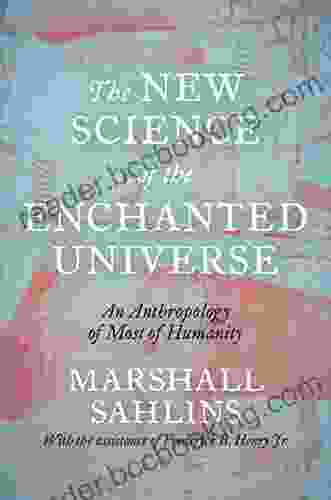 The New Science Of The Enchanted Universe: An Anthropology Of Most Of Humanity