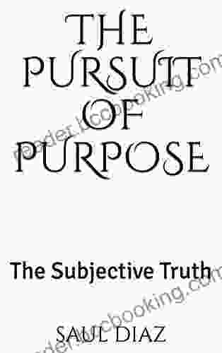 The Pursuit Of Purpose: The Subjective Truth