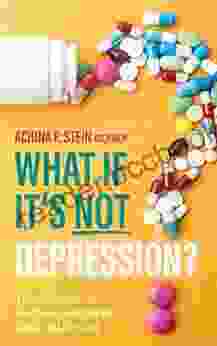 What If It S NOT Depression?: Your Guide To Finding Answers And Solutions