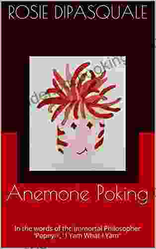 Anemone Poking: In The Words Of The Immortal Philosopher Popeye I Yam What I Yam