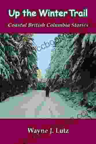 Up The Winter Trail (Coastal British Columbia Stories 4)