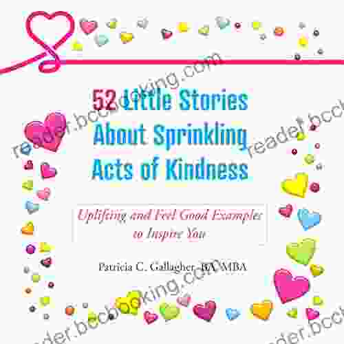 52 Little Stories About Sprinkling Acts Of Kindness: Uplifting And Feel Good Examples To Inspire You