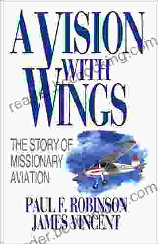 A Vision With Wings: The Story Of Missionary Aviation