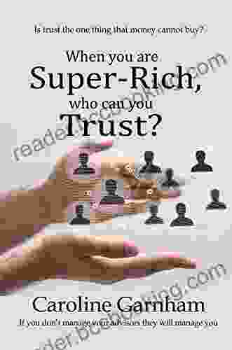 When You Are Super Rich Who Can You Trust?