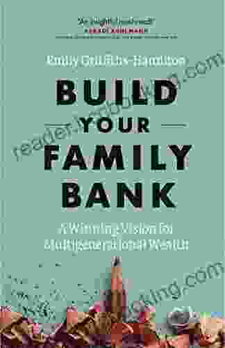 Build Your Family Bank: A Winning Vision For Multigenerational Wealth